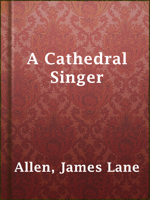 Title details for A Cathedral Singer by James Lane Allen - Available